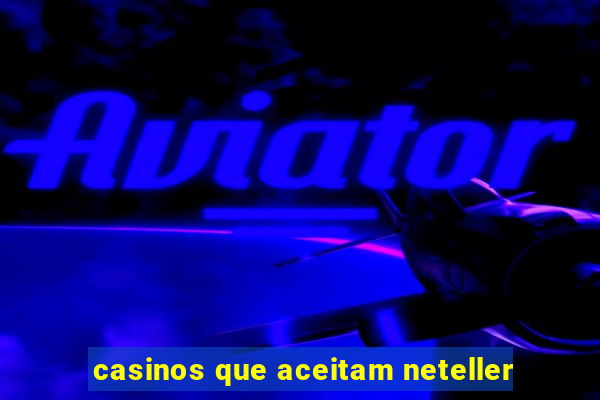 casinos que aceitam neteller